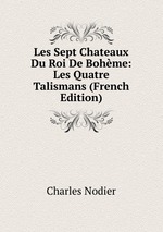 Les Sept Chateaux Du Roi De Bohme: Les Quatre Talismans (French Edition)