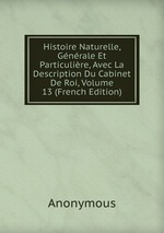 Histoire Naturelle, Gnrale Et Particulire, Avec La Description Du Cabinet De Roi, Volume 13 (French Edition)