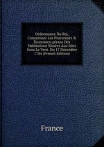 Ordonnance Du Roi, Concernant Les Procureurs & conomes-grans Des Habitations Situes Aux Isles Sous Le Vent. Du 17 Dcembre 1784 (French Edition)