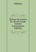 Histoire De Charles Xii. Roi De Suede, Volume 2 (Portuguese Edition)