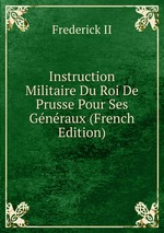 Instruction Militaire Du Roi De Prusse Pour Ses Gnraux (French Edition)