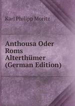 Anthousa Oder Roms Alterthmer (German Edition)