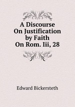 A Discourse On Justification by Faith On Rom. Iii, 28
