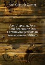 ber Ursprung, Form Und Bedeutung Des Centumviralgerichts in Rom (German Edition)