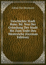 Geschichte Stadt Rom: Bd. Von Der Grndung Der Stadt Bis Zum Ende Des Westreichs (German Edition)