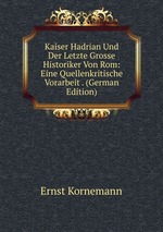 Kaiser Hadrian Und Der Letzte Grosse Historiker Von Rom: Eine Quellenkritische Vorarbeit . (German Edition)