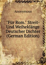 "Fr Rom." Streit- Und Weiheklnge Deutscher Dichter (German Edition)