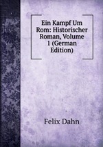 Ein Kampf Um Rom: Historischer Roman, Volume 1 (German Edition)