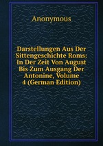 Darstellungen Aus Der Sittengeschichte Roms: In Der Zeit Von August Bis Zum Ausgang Der Antonine, Volume 4 (German Edition)