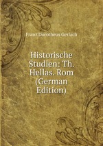 Historische Studien: Th. Hellas. Rom (German Edition)