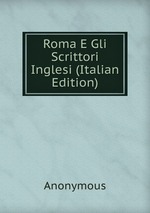Roma E Gli Scrittori Inglesi (Italian Edition)