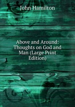 Above and Around: Thoughts on God and Man (Large Print Edition)
