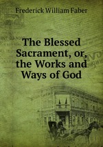 The Blessed Sacrament, or, the Works and Ways of God