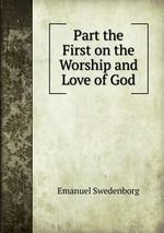 Part the First on the Worship and Love of God