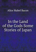 In the Land of the Gods Some Stories of Japan