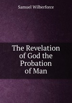 The Revelation of God the Probation of Man