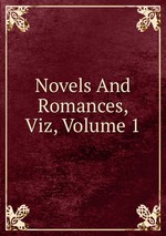 Novels And Romances, Viz, Volume 1