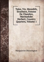 Tales, Viz. Meredith, Strathern, Femme De Chambre, Marmaduke Herbert, Country Quarters, Volume 1