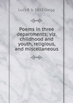 Poems in three departments: viz. childhood and youth, religious, and miscellaneous