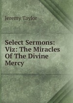 Select Sermons: Viz: The Miracles Of The Divine Mercy