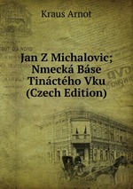 Jan Z Michalovic; Nmeck Bse Tinctho Vku (Czech Edition)