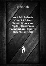 Jan Z Michalovic: Nmeck Bsen Trinctho Vku. Vydal, vodem a Poznmkami Opatril (Czech Edition)