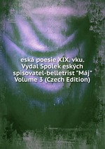 esk poesie XIX. vku. Vydal Spolek eskch spisovatel-belletrist "Mj" Volume 3 (Czech Edition)