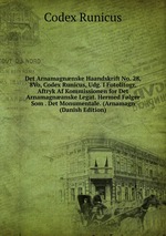 Det Arnamagnnske Haandskrift No. 28, 8Vo, Codex Runicus, Udg. I Fotolitogr. Aftryk Af Kommissionen for Det Arnamagnanske Legat. Hermed Flger Som . Det Monumentale. (Arnamagn (Danish Edition)