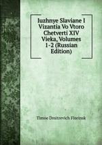 Iuzhnye Slaviane I Vizantia Vo Vtoro Chetverti XIV Vieka, Volumes 1-2 (Russian Edition)