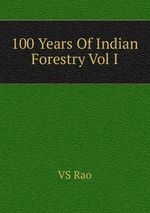 100 Years Of Indian Forestry Vol I
