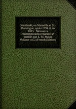 Ossolinski, ou Marseille et St.-Domingue, aprs 1794 et en 1815.: Mmoires contemporains recueillis et publis par E.-M. Masse Volume vol.2 (French Edition)