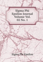 Sigma Phi Epsilon Journal Volume Vol. 02 No. 1