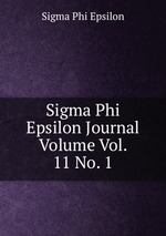 Sigma Phi Epsilon Journal Volume Vol. 11 No. 1