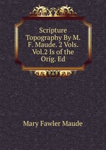 Scripture Topography By M.F. Maude. 2 Vols. Vol.2 Is of the Orig. Ed