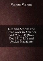 Life and Action: The Great Work in America (Vol. 2, No. 4) (Nov-Dec 1910) Life and Action Magazine