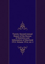 Twenty-Second Annual Report of the Bureau of Statistics and Information of Maryland 1913. Volume 1914, vol. 2