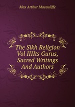 The Sikh Religion Vol IIIIts Gurus,Sacred Writings And Authors