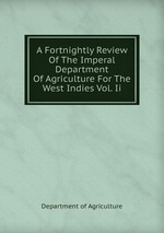 A Fortnightly Review Of The Imperal Department Of Agriculture For The West Indies Vol. Ii
