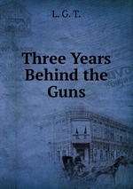 Three Years Behind the Guns