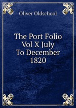 The Port Folio Vol X July To December 1820