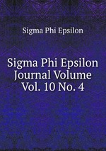 Sigma Phi Epsilon Journal Volume Vol. 10 No. 4