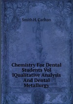 Chemistry For Dental Students Vol IQualitative Analysis And Dental Metallurgy