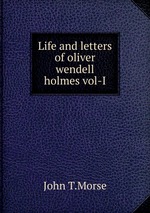 Life and letters of oliver wendell holmes vol-I