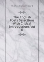 The English Poets Selections With Critical Introductions Vol II