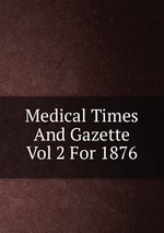 Medical Times And Gazette Vol 2 For 1876