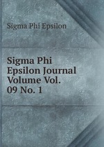 Sigma Phi Epsilon Journal Volume Vol. 09 No. 1