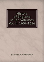 History of England in Ten Volumes Vol. Ii. 1607-1616