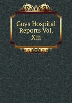 Guys Hospital Reports Vol. Xiii