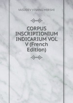 CORPUS INSCRIPTIONIUM INDICARIUM VOL V (French Edition)