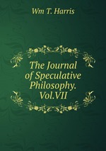 The Journal of Speculative Philosophy. Vol.VII